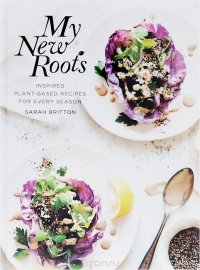 My New Roots: Inspired Plant-Based Recipes for Every Season