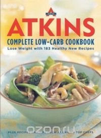 Atkins Complete Low-Carb Cookbook : Lose Weight with 183 Healthy New Recipes