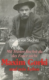 Cecilia von Studnitz - «Maxim Gorki und sein Leben»