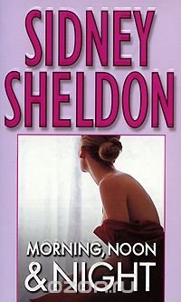 Sidney Sheldon - «Morning, Noon & Night»