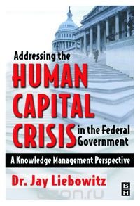 Addressing the Human Capital Crisis in the Federal Government