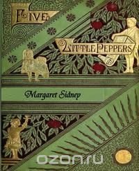 The Five Little Peppers Omnibus (Five Little Peppers and How They Grew, Five Little Peppers Midway, Five Little Peppers Abroad, Five Little Peppers and Their Friends, and Five Little Peppers 