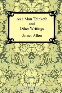 As a Man Thinketh and Other Writings