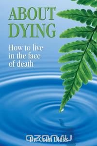 About Dying - How to live in the face of death