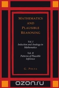 Mathematics and Plausible Reasoning [Two Volumes in One]