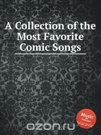 A Collection of the Most Favorite Comic Songs