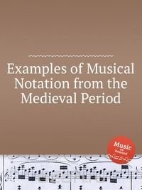 Examples of Musical Notation from the Medieval Period