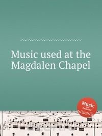 Music used at the Magdalen Chapel