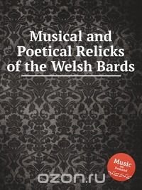 Musical and Poetical Relicks of the Welsh Bards