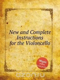 New and Complete Instructions for the Violoncello