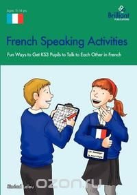 French Speaking Activities-Fun Ways to Get Ks3 Pupils to Talk to Each Other in French