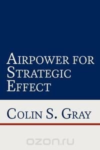 Airpower for Strategic Effect