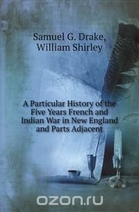 A Particular History of the Five Years French and Indian War in New England and Parts Adjacent