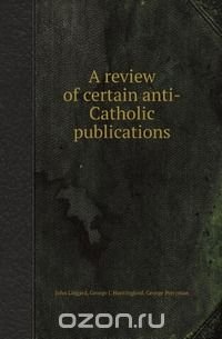 A review of certain anti-Catholic publications