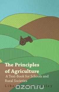 The Principles of Agriculture - A Text-Book for Schools and Rural Societies