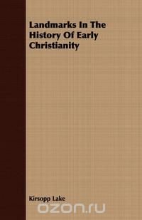 Landmarks In The History Of Early Christianity