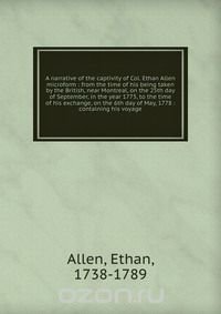 A narrative of the captivity of Col. Ethan Allen microform