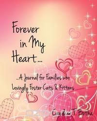 Forever in My Heart...A Journal for Families who Lovingly Foster Cats & Kittens