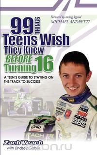 Zach Veach - «99 Things Teens Wish They Knew Before Turning 16»