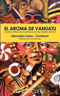 El Aroma de Vanuatu -Cuatro Anos de aventuras en los Mares del Sur