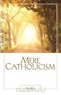 Mere Catholicism