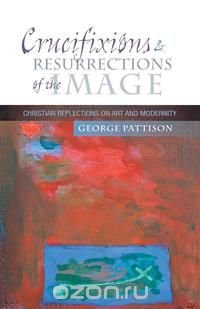 George Pattison - «Crucifixions and Resurrections of the Image»