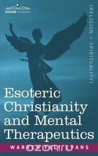 Esoteric Christianity and Mental Therapeutics