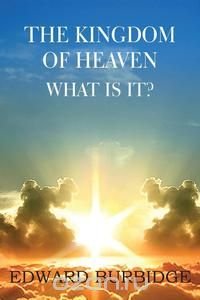 The Kingdom of Heaven; What Is It?