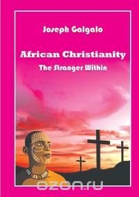 African Christianity. The Stranger Within