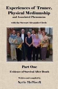 Experiences of Trance, Physical Mediumship and Associated Phenomena with the Stewart Alexander Circle, Part 1 -Evidence of Survival After Death