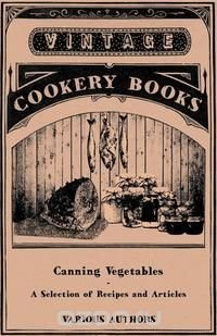 Canning Vegetables - A Selection of Recipes and Articles