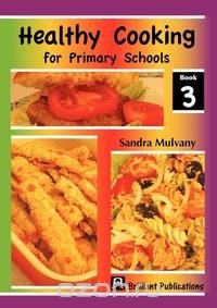 Healthy Cooking for Primary Schools-Book 3