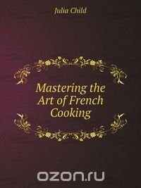 Mastering the Art of French Cooking