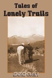 Tales of Lonely Trails by Zane Grey