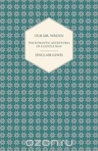 Our Mr. Wrenn - The Romantic Adventures of a Gentle Man