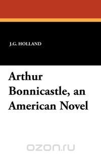 Arthur Bonnicastle, an American Novel