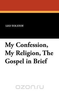 My Confession, My Religion, the Gospel in Brief