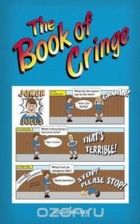 The Book of Cringe - A Collection of Reasonably Clean but Silly Schoolboy Jokes