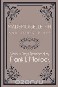 Mademoiselle Fifi and Other Plays