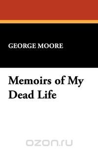 Memoirs of My Dead Life