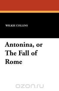 Antonina, or the Fall of Rome