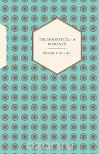 The Moonstone - A Romance