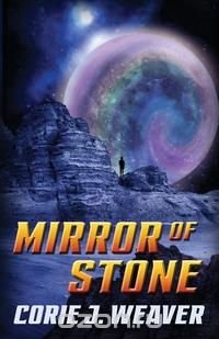 Corie J Weaver - «Mirror of Stone»