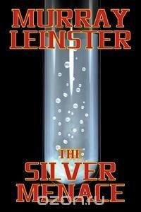 Murray Leinster - «The Silver Menace»