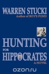 Warren J. Stucki - «Hunting for Hippocrates»