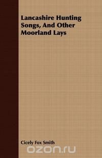 Lancashire Hunting Songs, And Other Moorland Lays