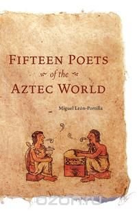 Fifteen Poets of the Aztec World