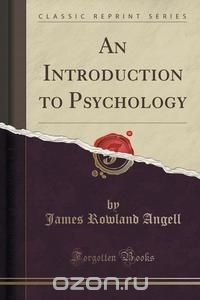 An Introduction to Psychology (Classic Reprint)