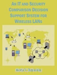 An IT and Security Comparison Decision Support System for Wireless LANs