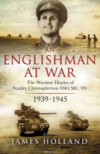 Stanley, Christopherson - «An Englishman at War: The Wartime Diaries of Stanley Christopherson DSO MC & Bar 1939-1945»